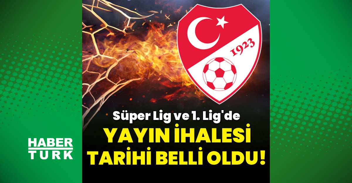 Süper Lig ve 1. Lig'in yayın ihalesi tarihi belli oldu!