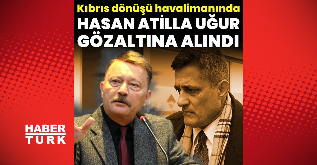 Hasan Atilla Uğur gözaltına alındı