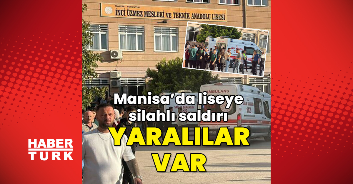 Manisa'da okula silahlı saldırı: Yaralılar var