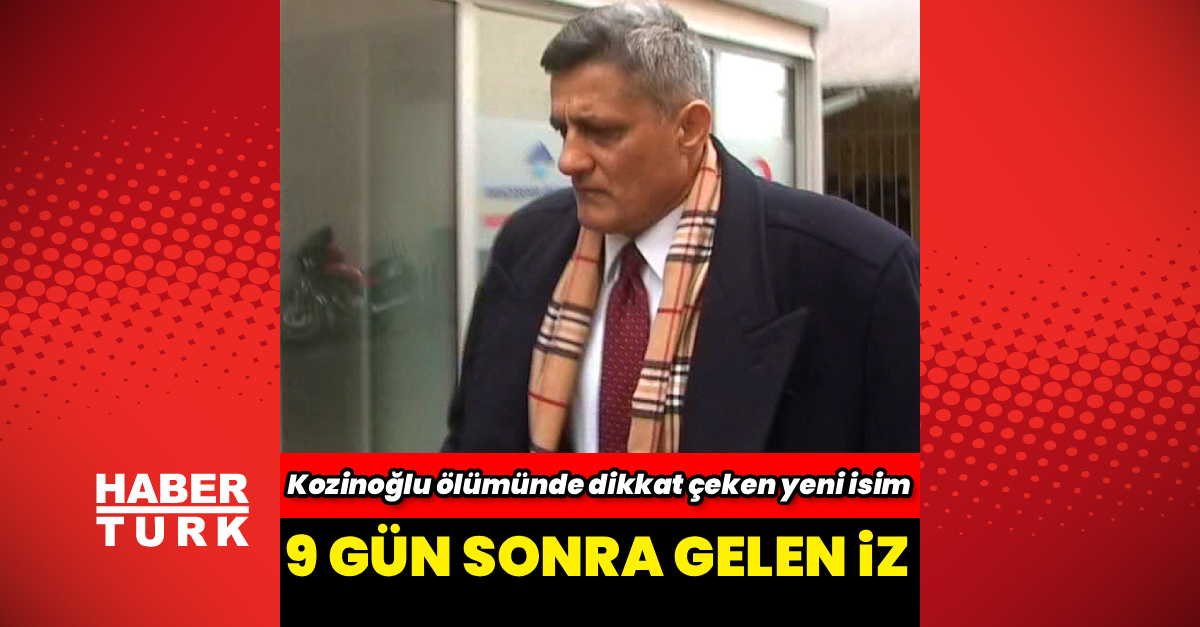 Kozinoğlu dosyasında yeni şüpheli gelişmesi