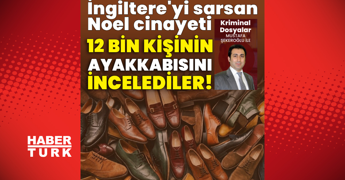 İngiltere'yi sarsan Noel cinayeti! 12 bin kişinin ayakkabısına baktılar!
