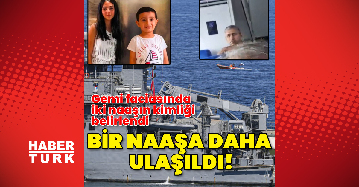 Gemi faciasında iki naaşın kimliği belirlendi, bir naaşa daha ulaşıldı