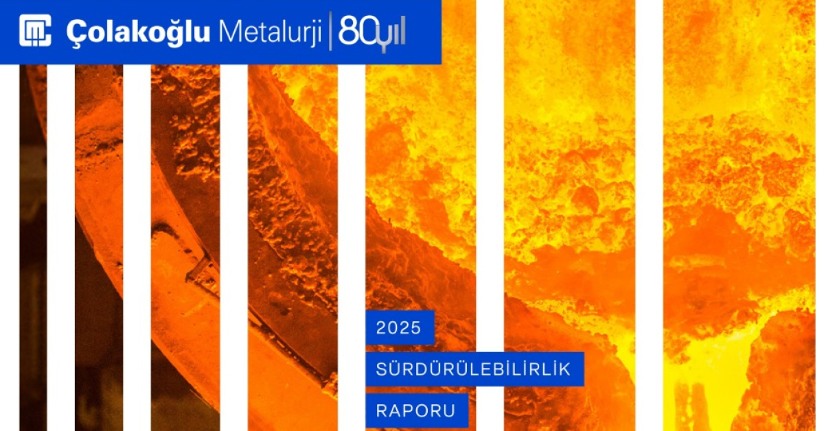 Çolakoğlu Metalurji 2025 Sürdürülebilirlik Raporu’nu yayımladı