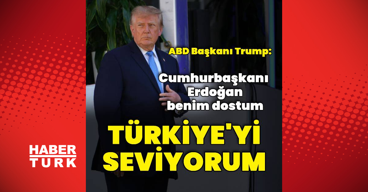 Donald Trump: Türkiye'yi seviyorum