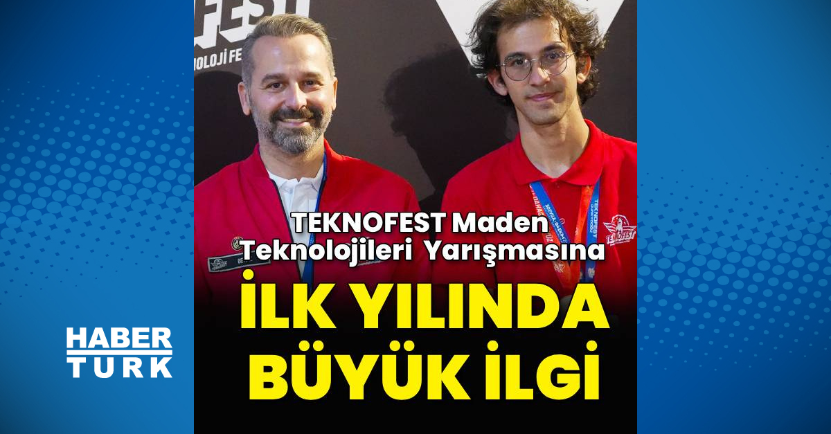 TEKNOFEST Maden Teknolojileri Yarışması İlk Yılında önemli İlgi Gördü