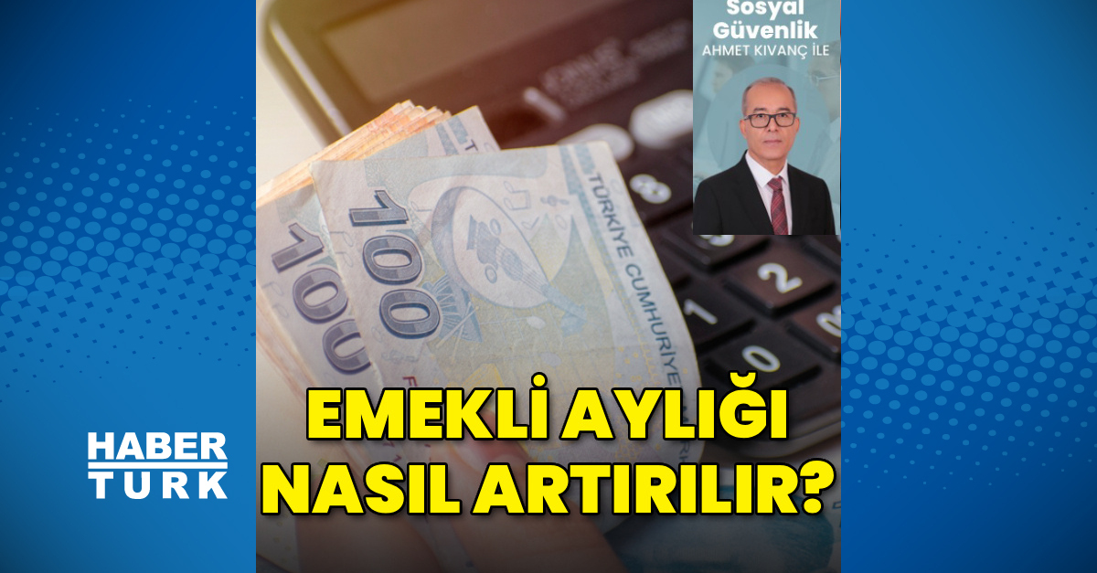Emekli aylığı nasıl artırılır?