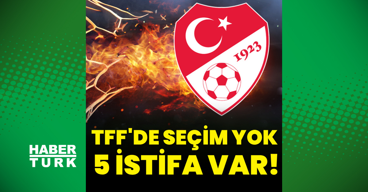 TFF'de seçim yok, 5 istifa var!