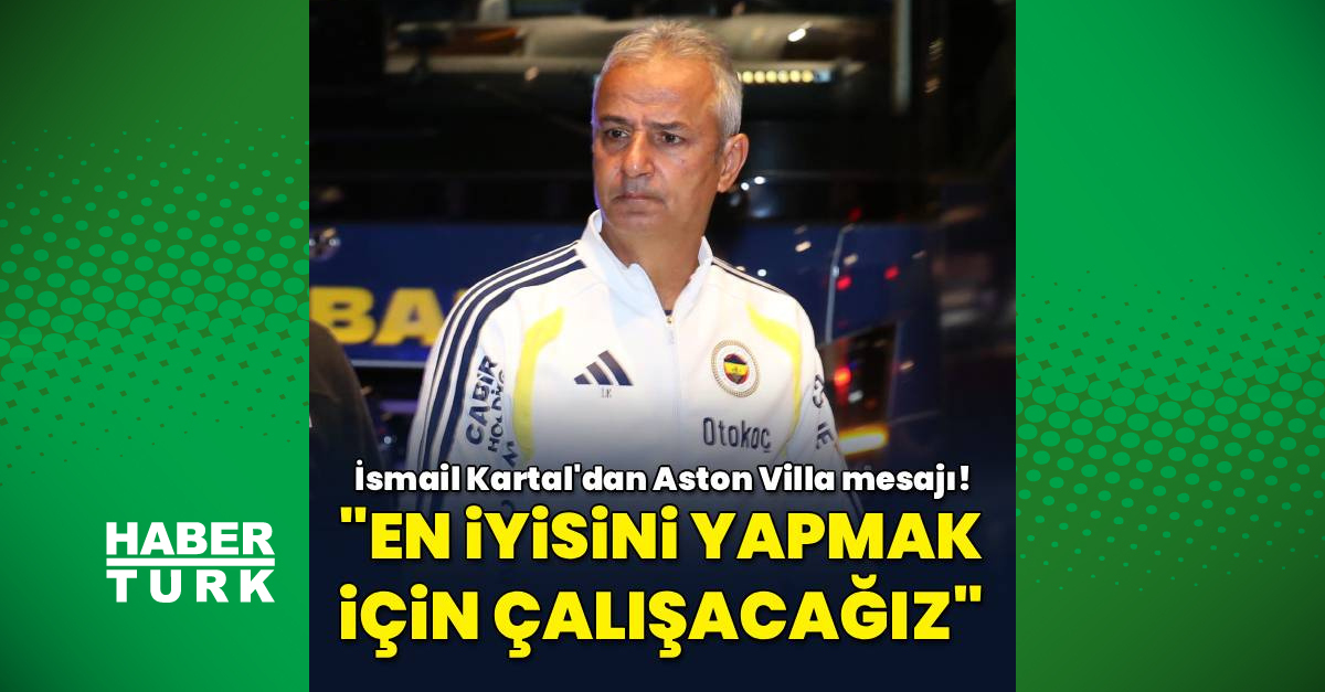 İsmail Kartal'dan Aston Villa mesajı!