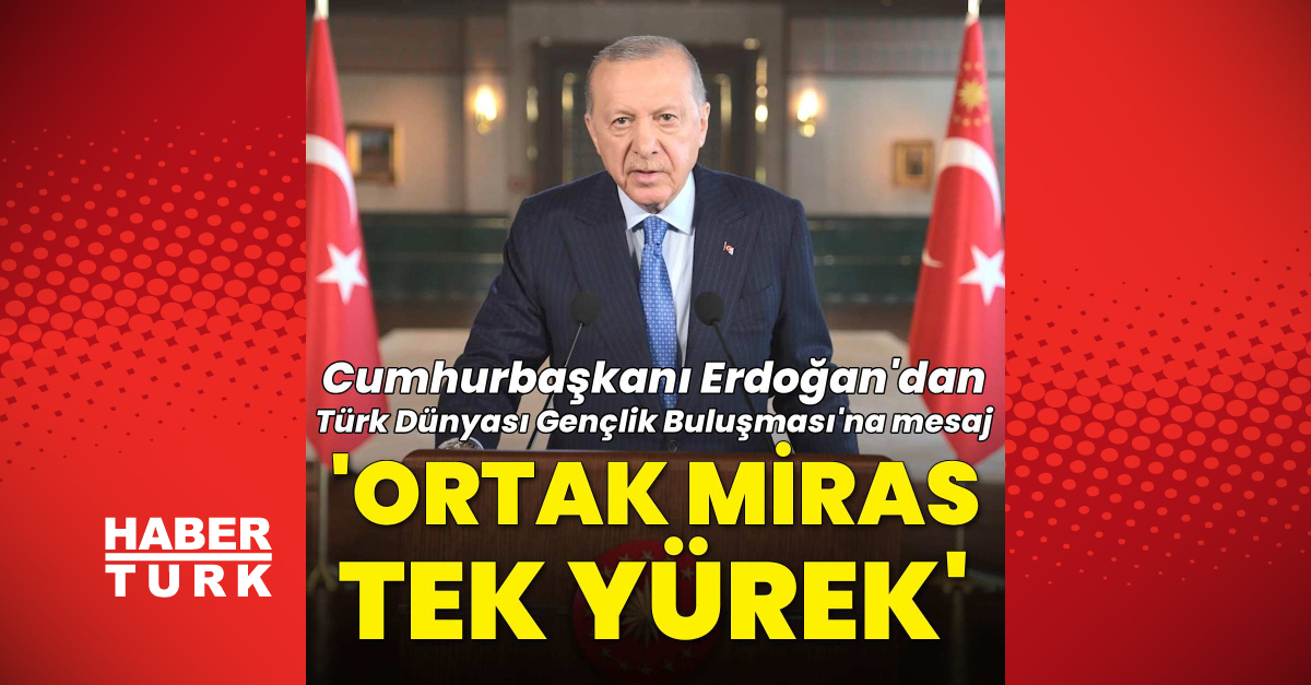 Cumhurbaşkanı Erdoğan'dan Türk Dünyası Gençlik Buluşması'na mesaj