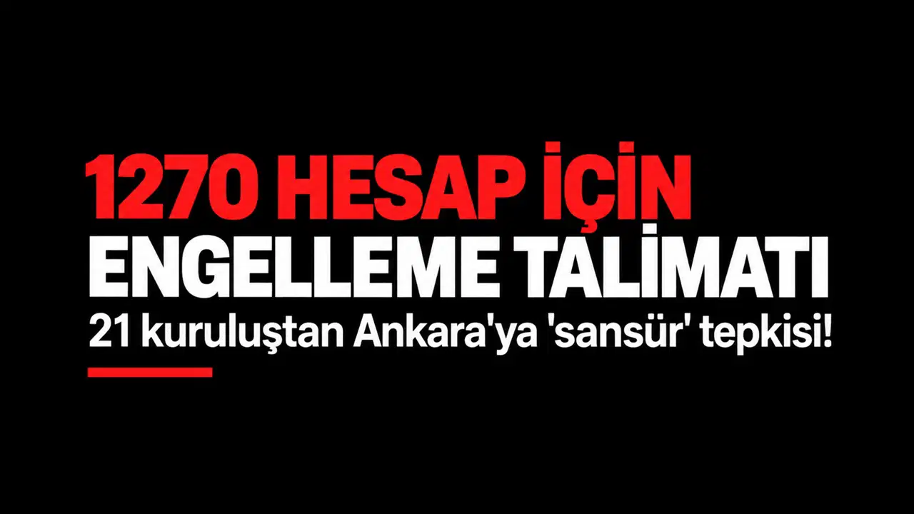 1270 hesap için engelleme talimatı: 21 kuruluştan Ankara'ya 'sansür' tepkisi