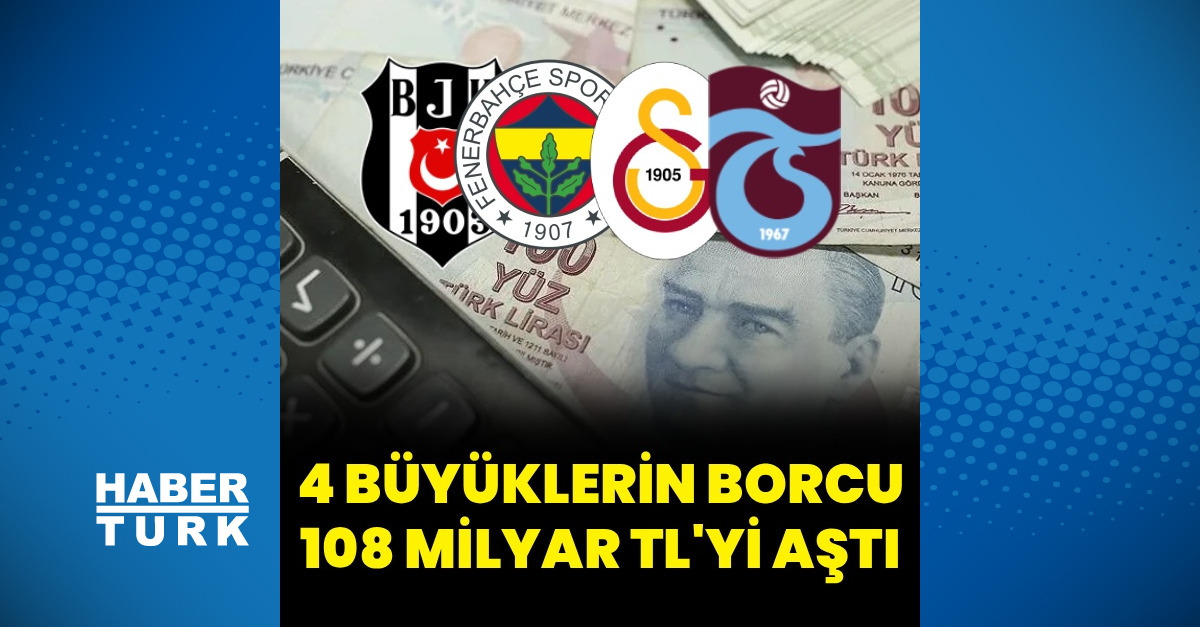 Dört büyüklerin toplam borcu 108 milyar lirayı aştı