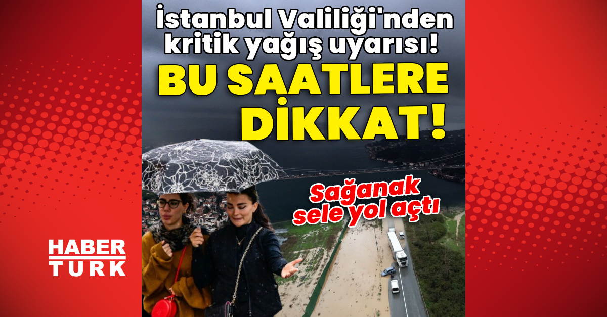 İstanbul Valiliği'nden kritik yağış uyarısı! Bu saatlere dikkat!