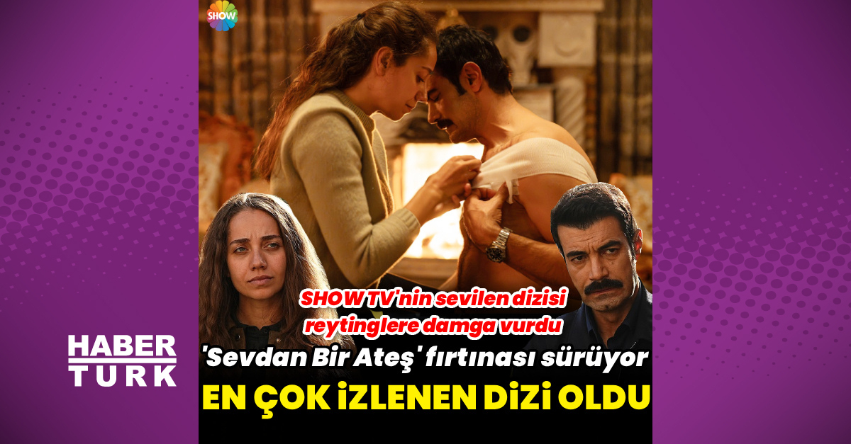 'Sevdan Bir Ateş' en çok izlenen dizi gerçekleşti
