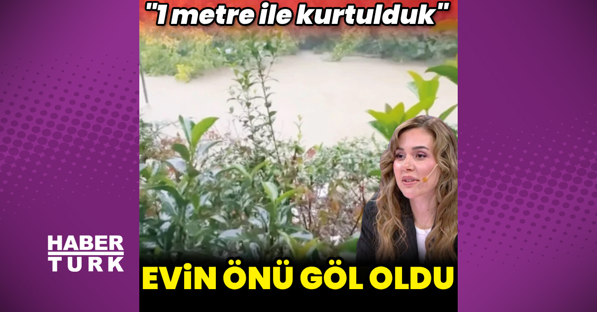 "Evin önü göl gerçekleşti"