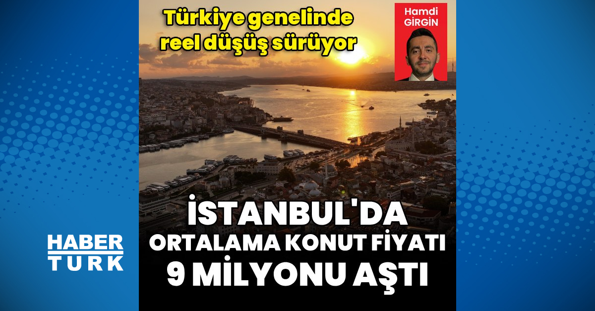 İstanbul'da ortalama konut fiyatı 9 milyon TL'yi aştı