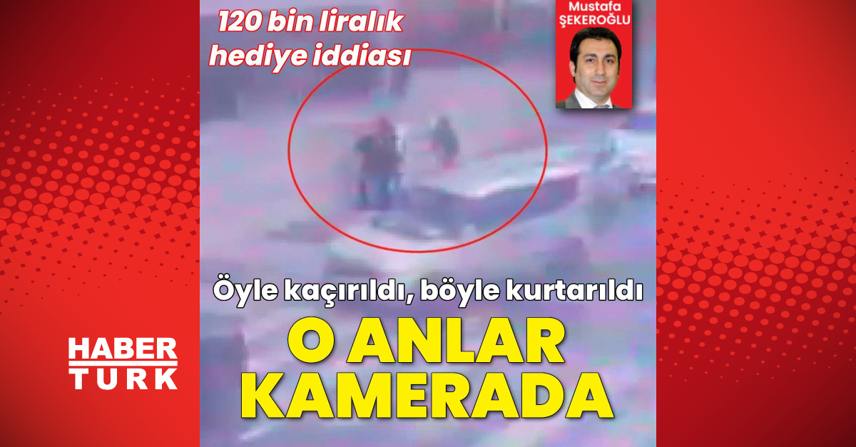 Öyle kaçırıldı böyle kurtarıldı! O anlar kamerada